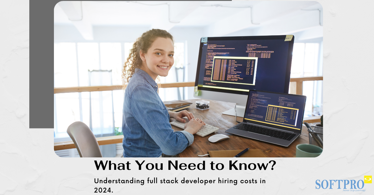 Full Stack Developer Hiring Costs in 2024 What You Need to Know