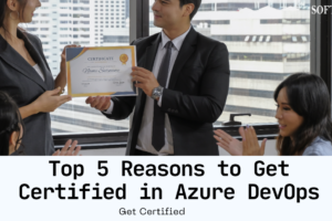 Top 5 Compelling Reasons to Get Certified in Azure DevOps